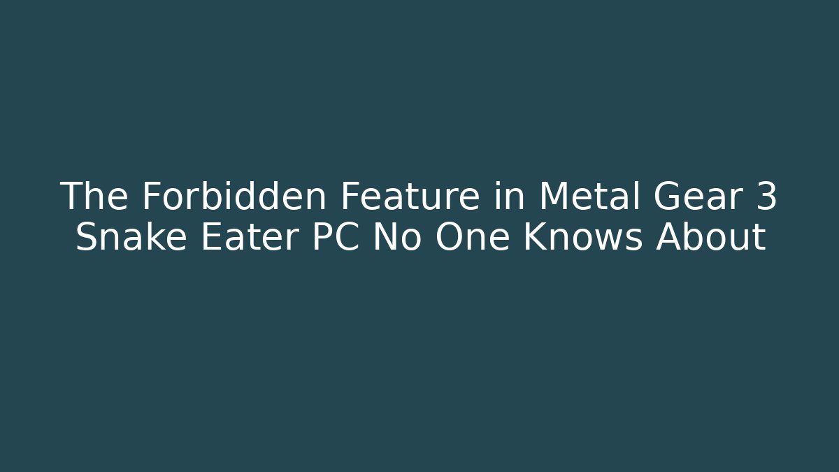 The Forbidden Feature in Metal Gear 3 Snake Eater PC No One Knows About