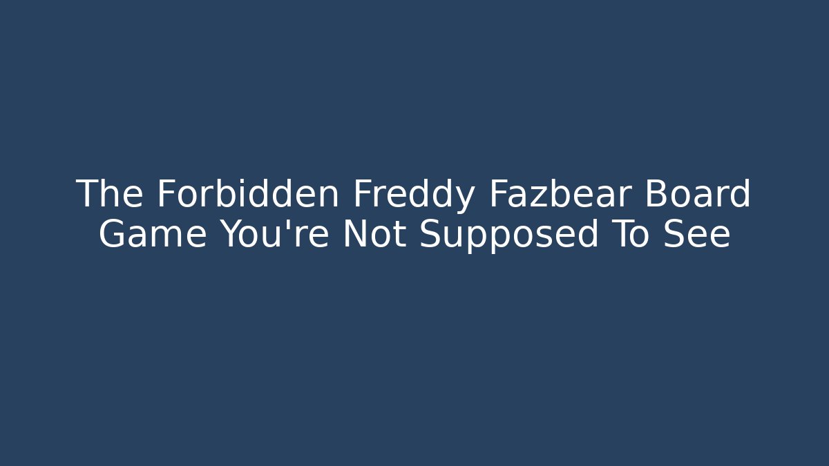 The Forbidden Freddy Fazbear Board Game You're Not Supposed To See