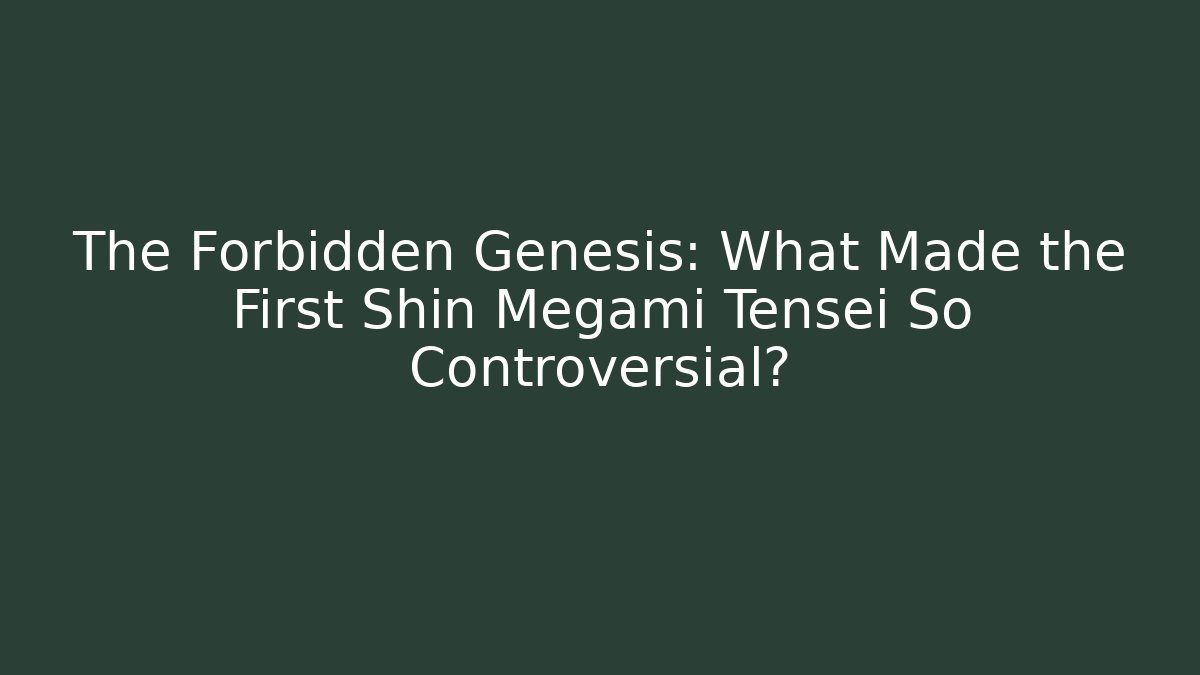 The Forbidden Genesis: What Made the First Shin Megami Tensei So Controversial?