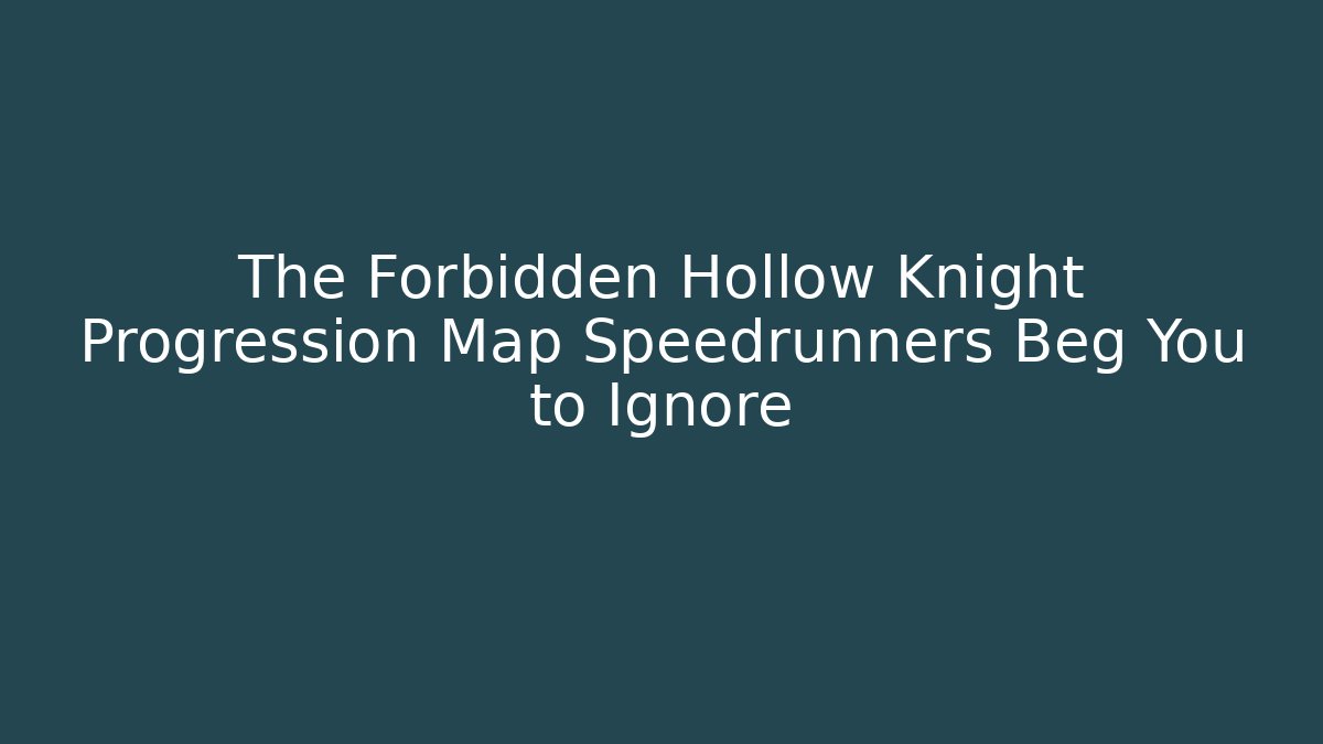 The Forbidden Hollow Knight Progression Map Speedrunners Beg You to Ignore