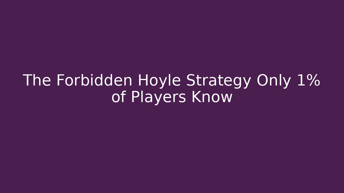 The Forbidden Hoyle Strategy Only 1% of Players Know