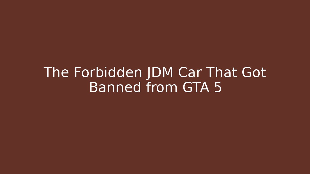 The Forbidden JDM Car That Got Banned from GTA 5