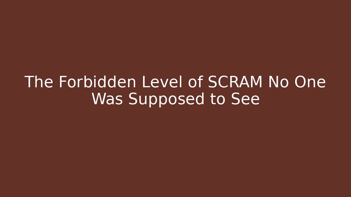 The Forbidden Level of SCRAM No One Was Supposed to See