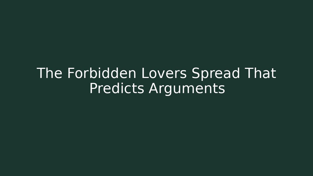 The Forbidden Lovers Spread That Predicts Arguments - Celivion
