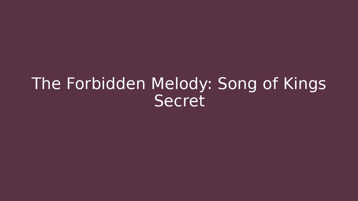 The Forbidden Melody: Song of Kings Secret