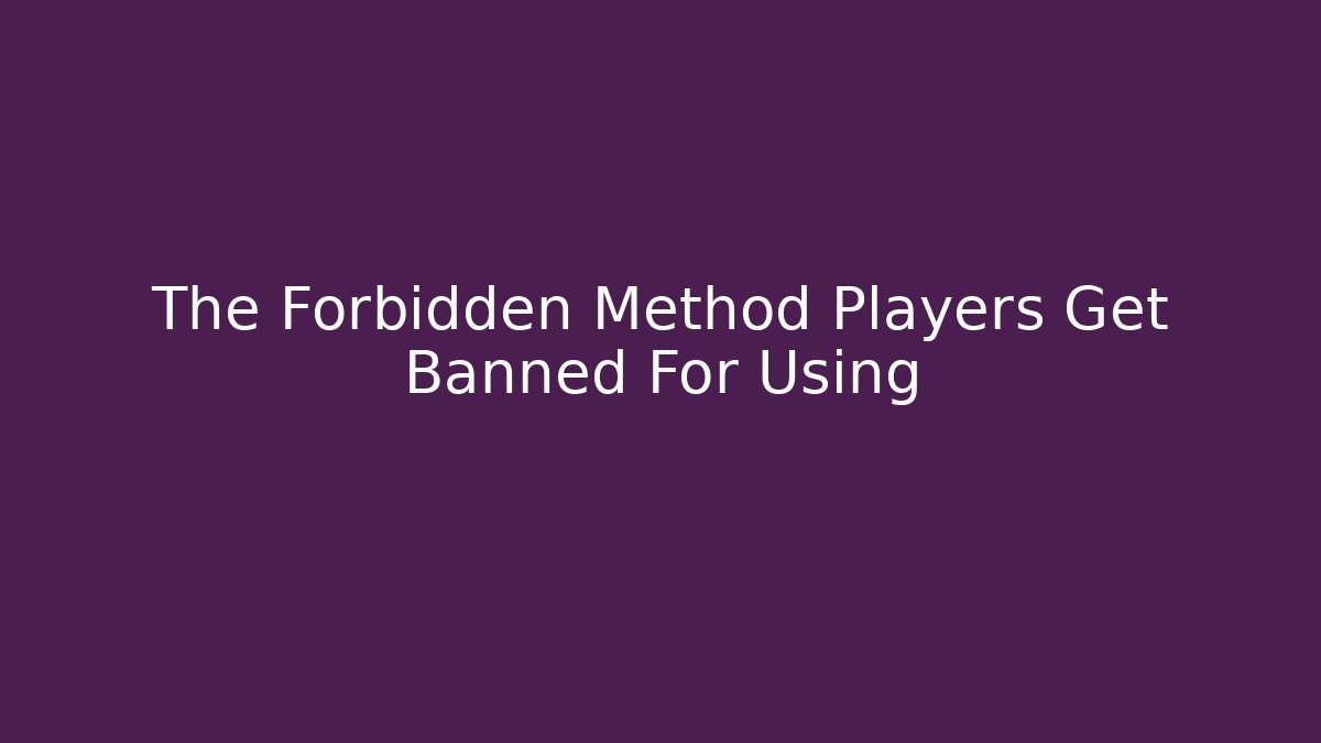 The Forbidden Method Players Get Banned For Using - Celivion