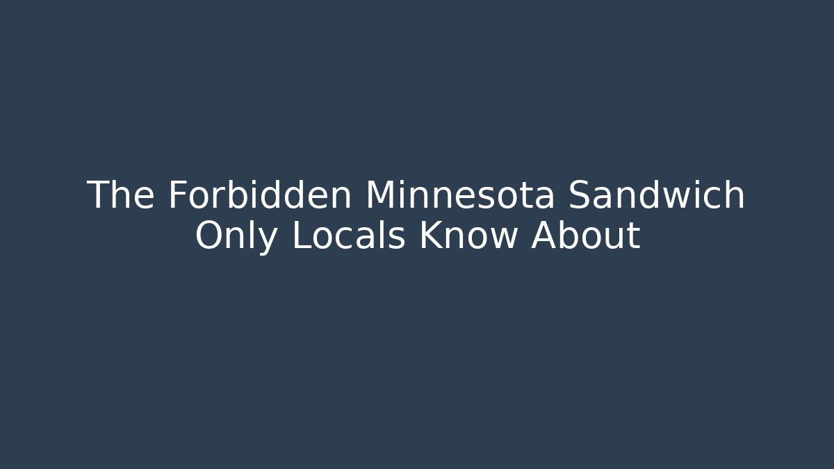 The Forbidden Minnesota Sandwich Only Locals Know About
