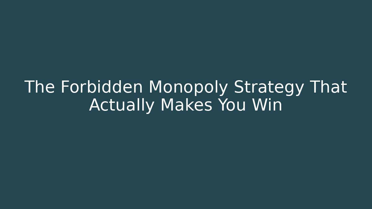 The Forbidden Monopoly Strategy That Actually Makes You Win - Celivion