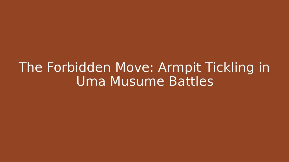 The Forbidden Move: Armpit Tickling in Uma Musume Battles