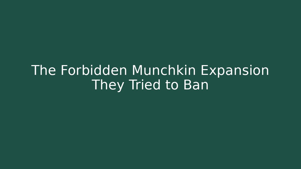 The Forbidden Munchkin Expansion They Tried to Ban