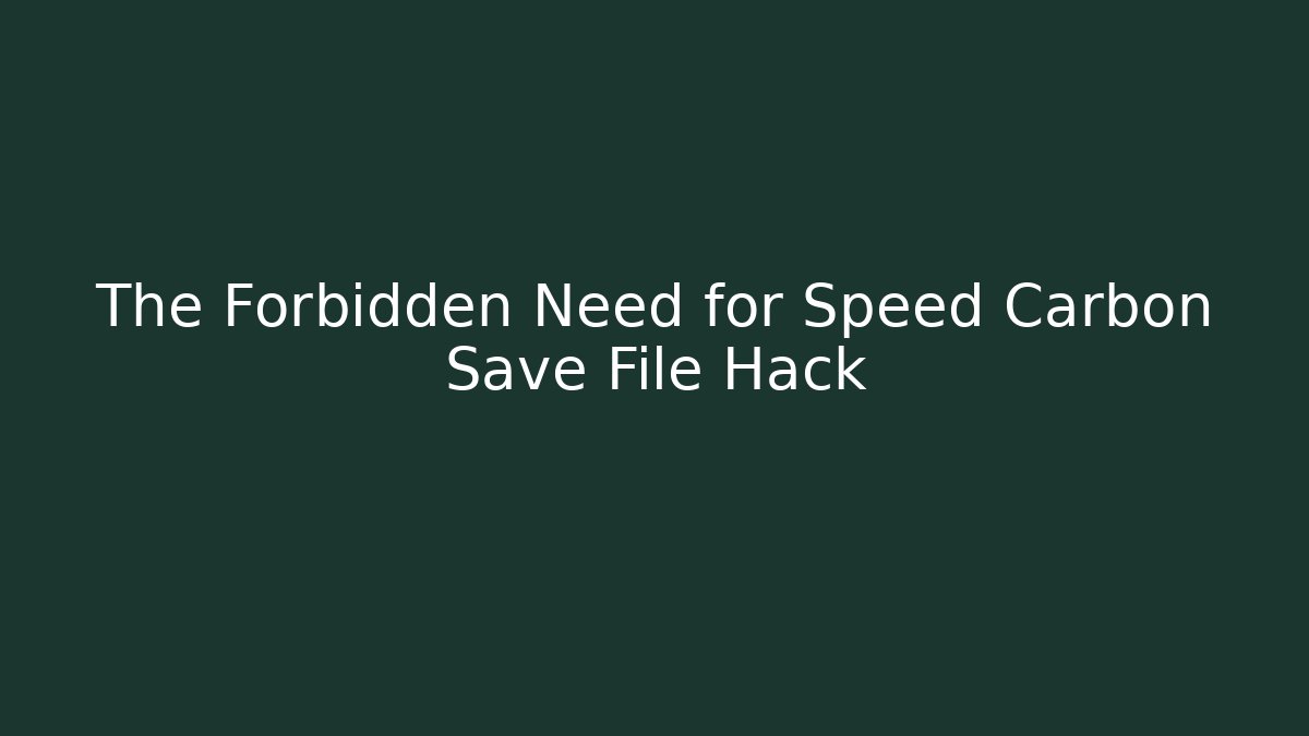 The Forbidden Need for Speed Carbon Save File Hack