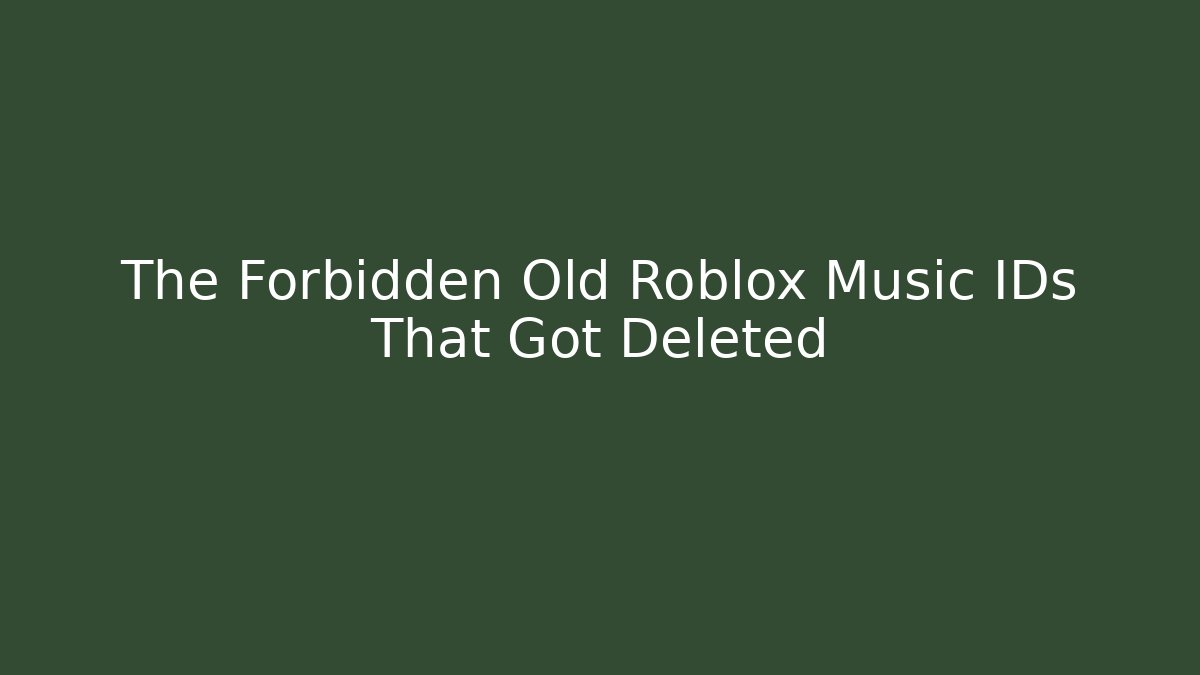 The Forbidden Old Roblox Music IDs That Got Deleted