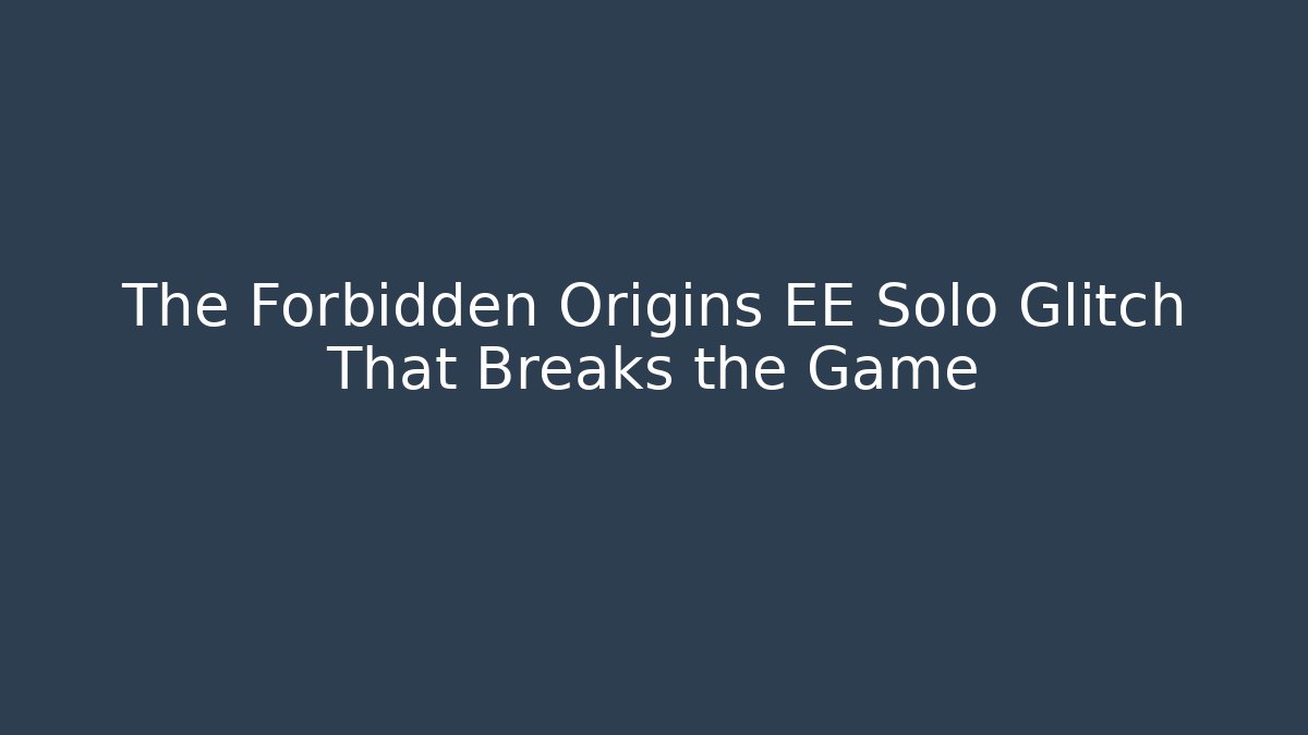 The Forbidden Origins EE Solo Glitch That Breaks the Game - Celivion