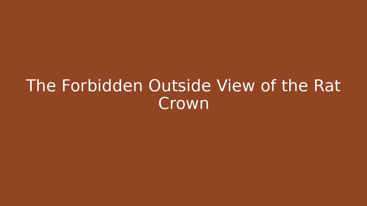 The Forbidden Outside View of the Rat Crown - Celivion