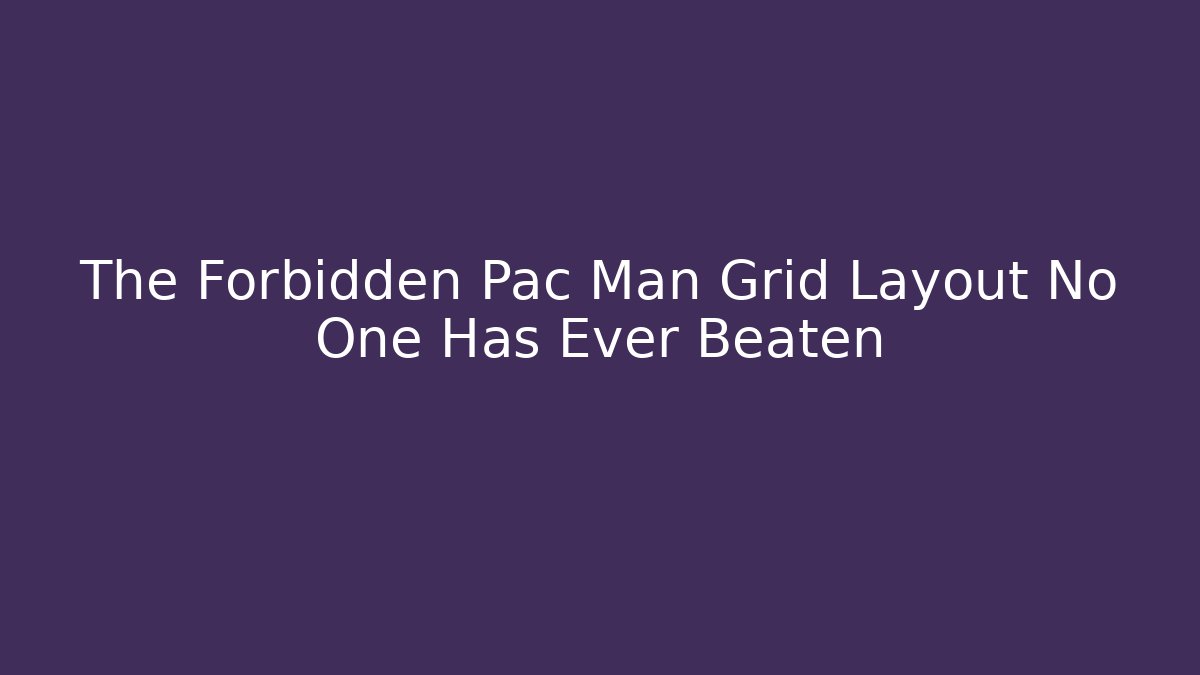 The Forbidden Pac Man Grid Layout No One Has Ever Beaten