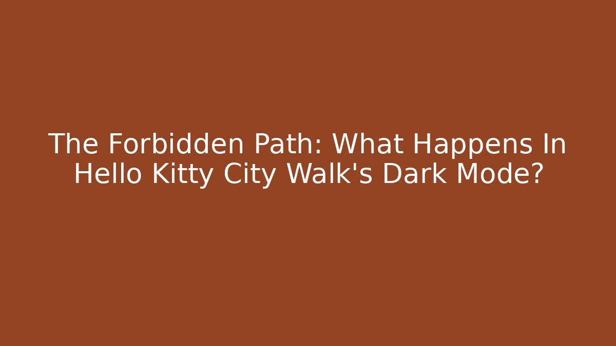 The Forbidden Path: What Happens In Hello Kitty City Walk's Dark Mode?
