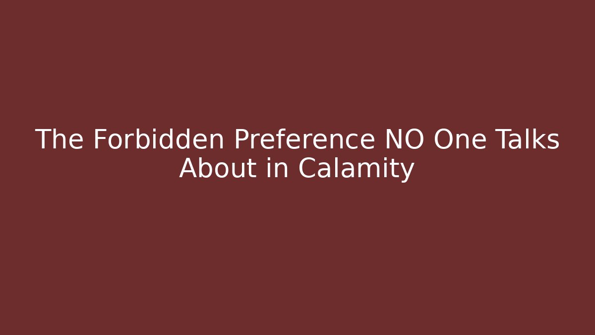 The Forbidden Preference NO One Talks About in Calamity - Celivion