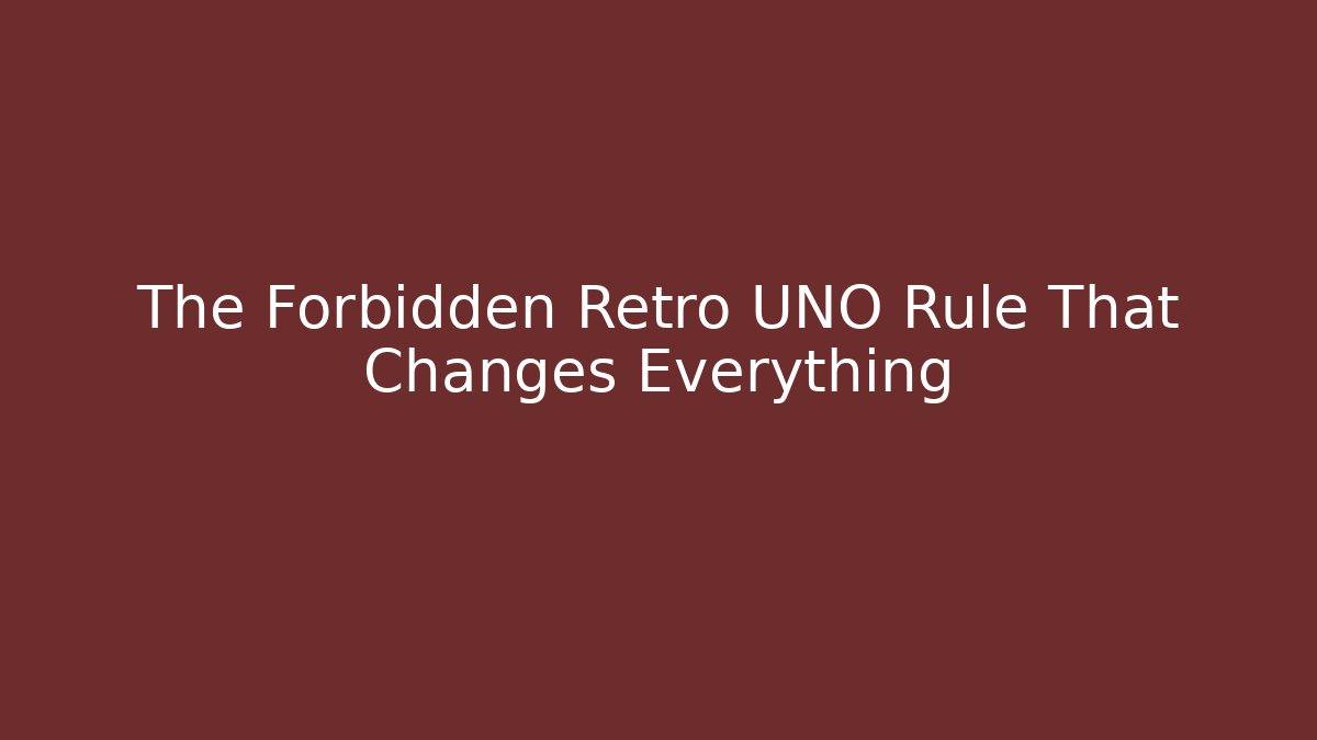 The Forbidden Retro UNO Rule That Changes Everything