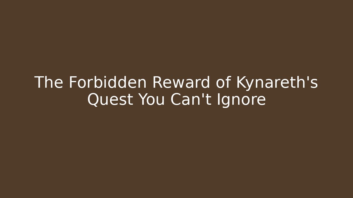 The Forbidden Reward of Kynareth's Quest You Can't Ignore - Celivion