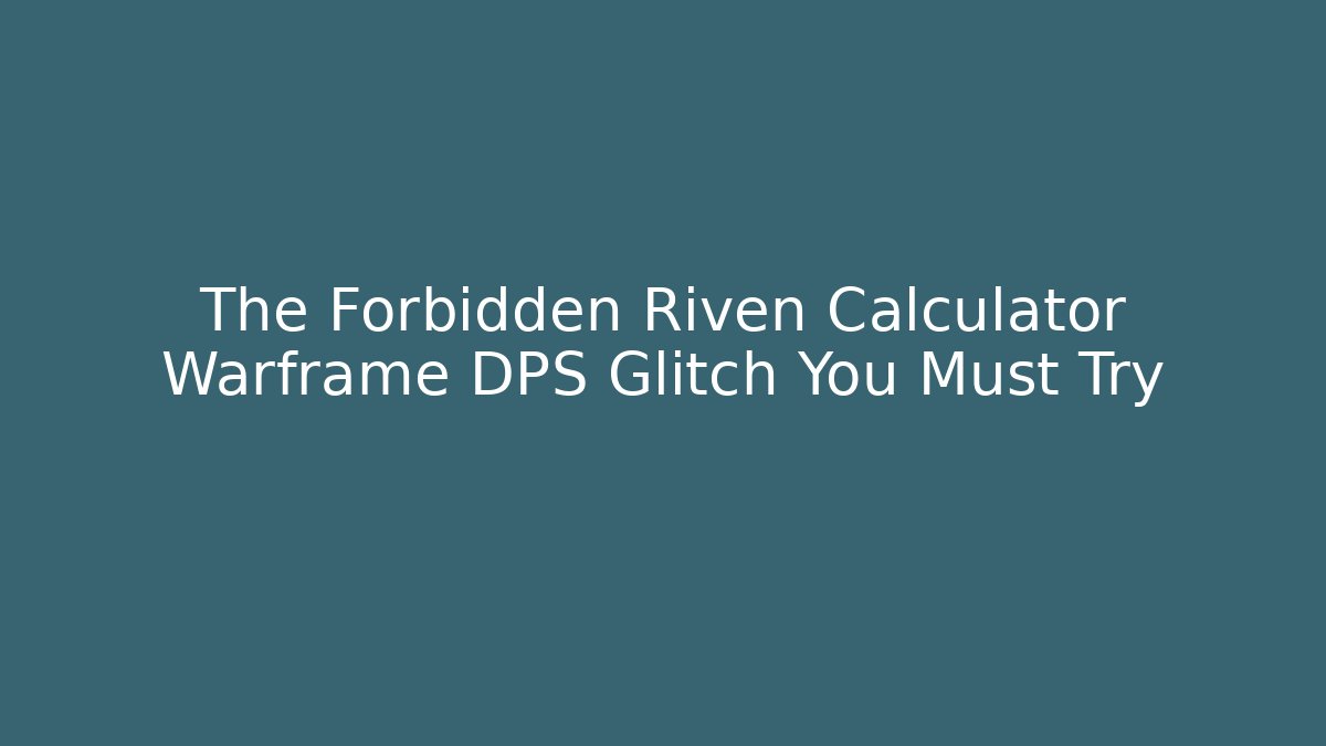 The Forbidden Riven Calculator Warframe DPS Glitch You Must Try