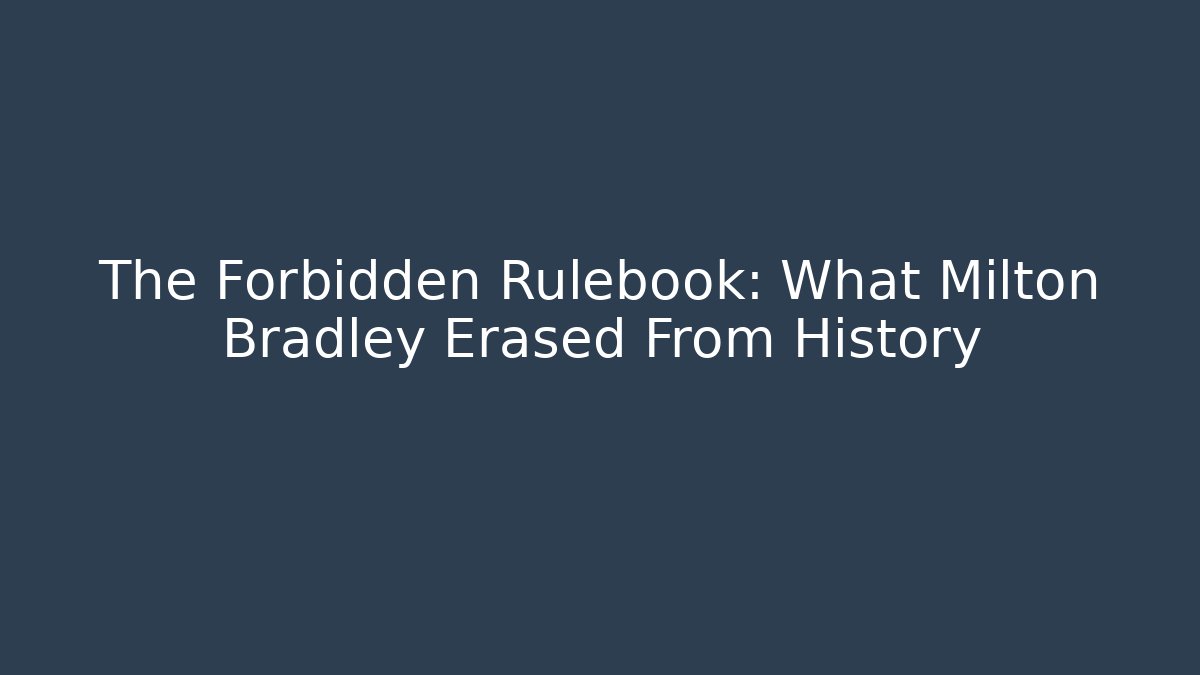 The Forbidden Rulebook: What Milton Bradley Erased From History