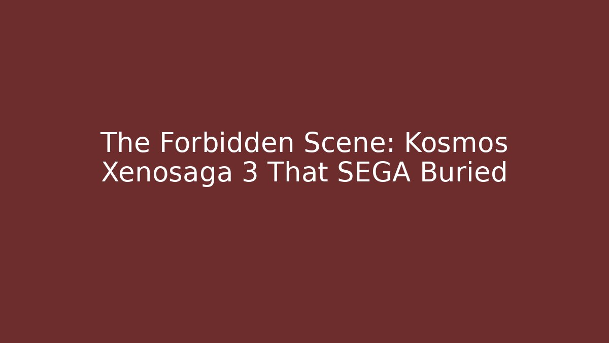 The Forbidden Scene: Kosmos Xenosaga 3 That SEGA Buried
