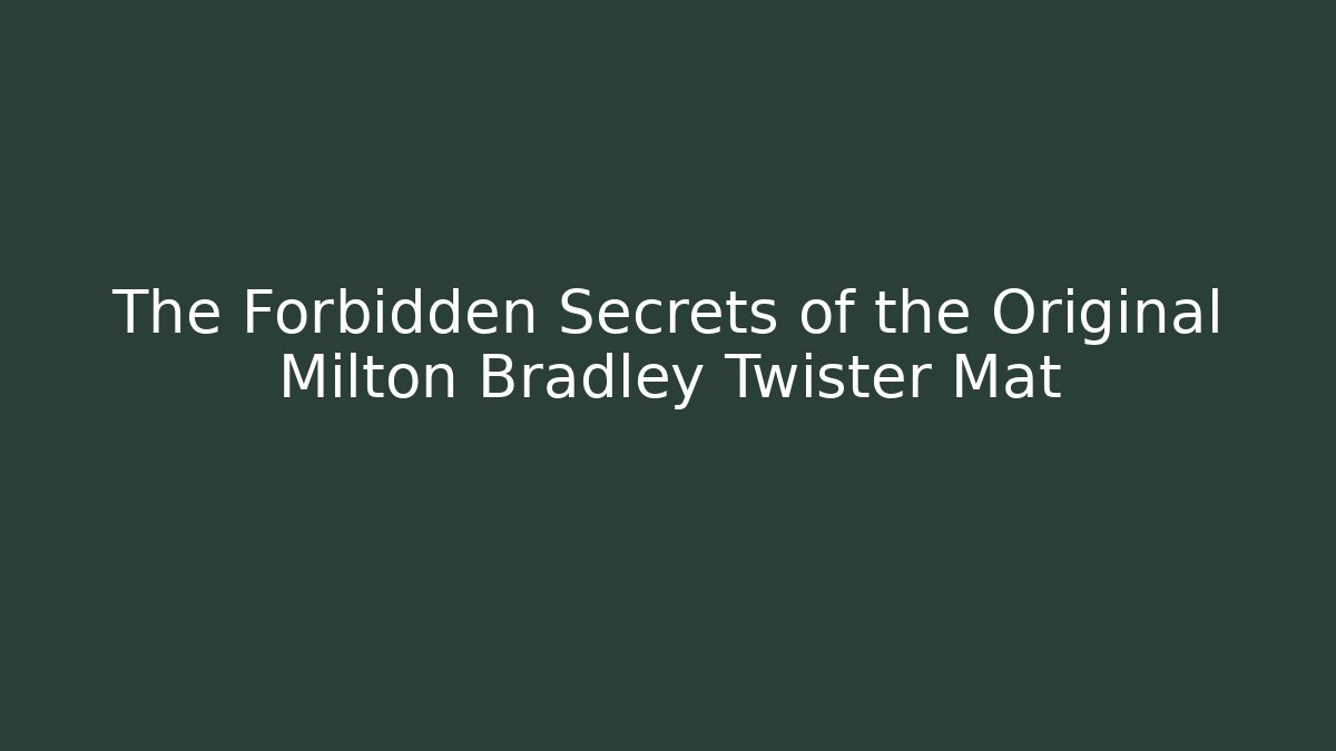 The Forbidden Secrets of the Original Milton Bradley Twister Mat