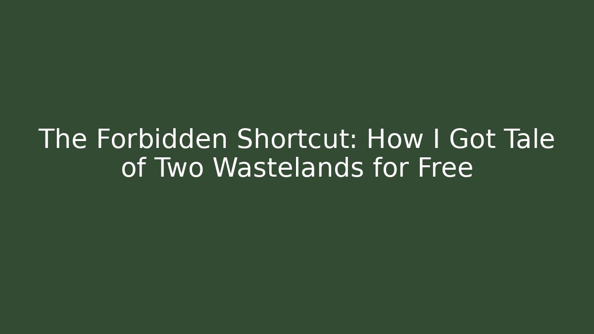 The Forbidden Shortcut: How I Got Tale of Two Wastelands for Free