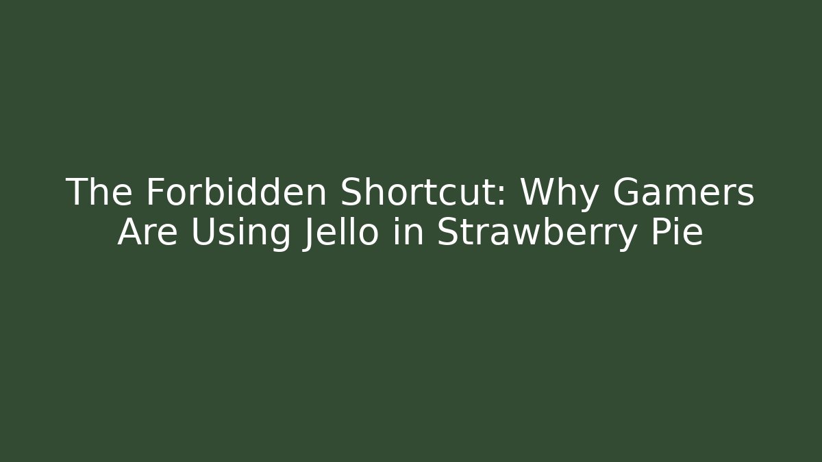 The Forbidden Shortcut: Why Gamers Are Using Jello in Strawberry Pie - Celivion