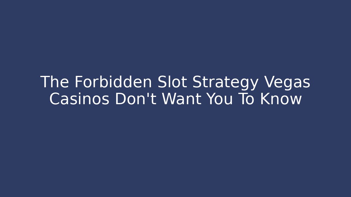 The Forbidden Slot Strategy Vegas Casinos Don't Want You To Know
