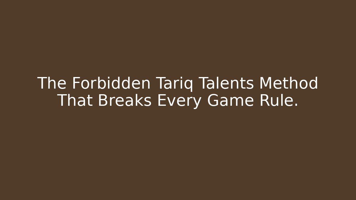 The Forbidden Tariq Talents Method That Breaks Every Game Rule.