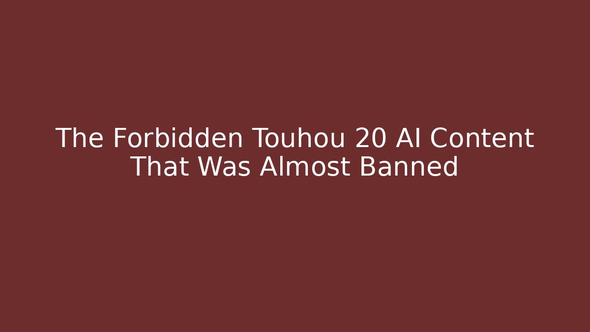 The Forbidden Touhou 20 AI Content That Was Almost Banned