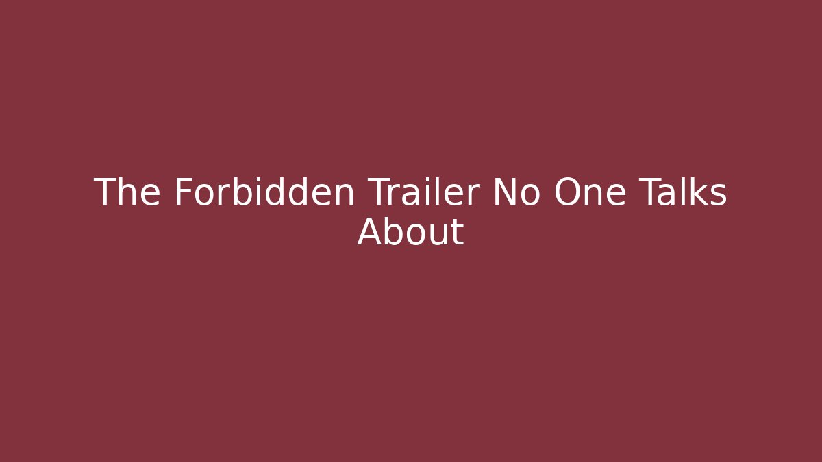 The Forbidden Trailer No One Talks About
