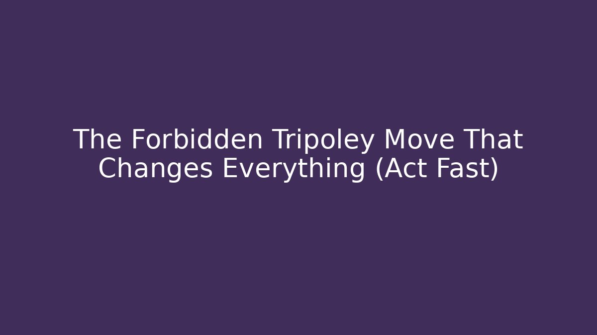 The Forbidden Tripoley Move That Changes Everything (Act Fast) - Celivion