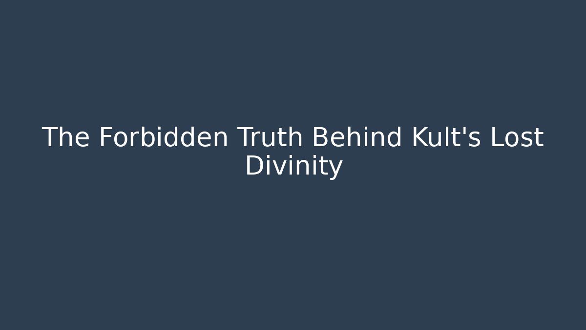 The Forbidden Truth Behind Kult’s Lost Divinity