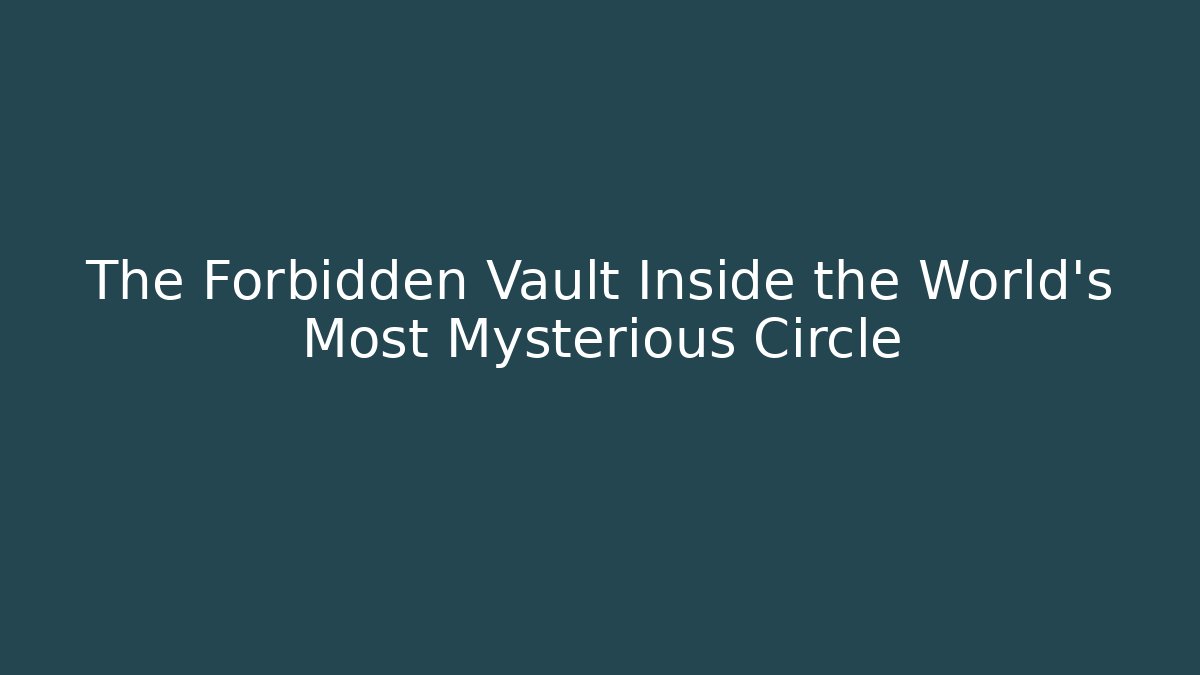 The Forbidden Vault Inside the World's Most Mysterious Circle