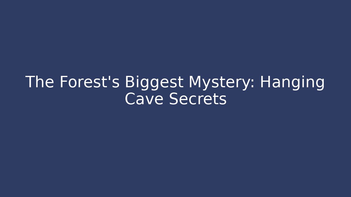 The Forest's Biggest Mystery: Hanging Cave Secrets