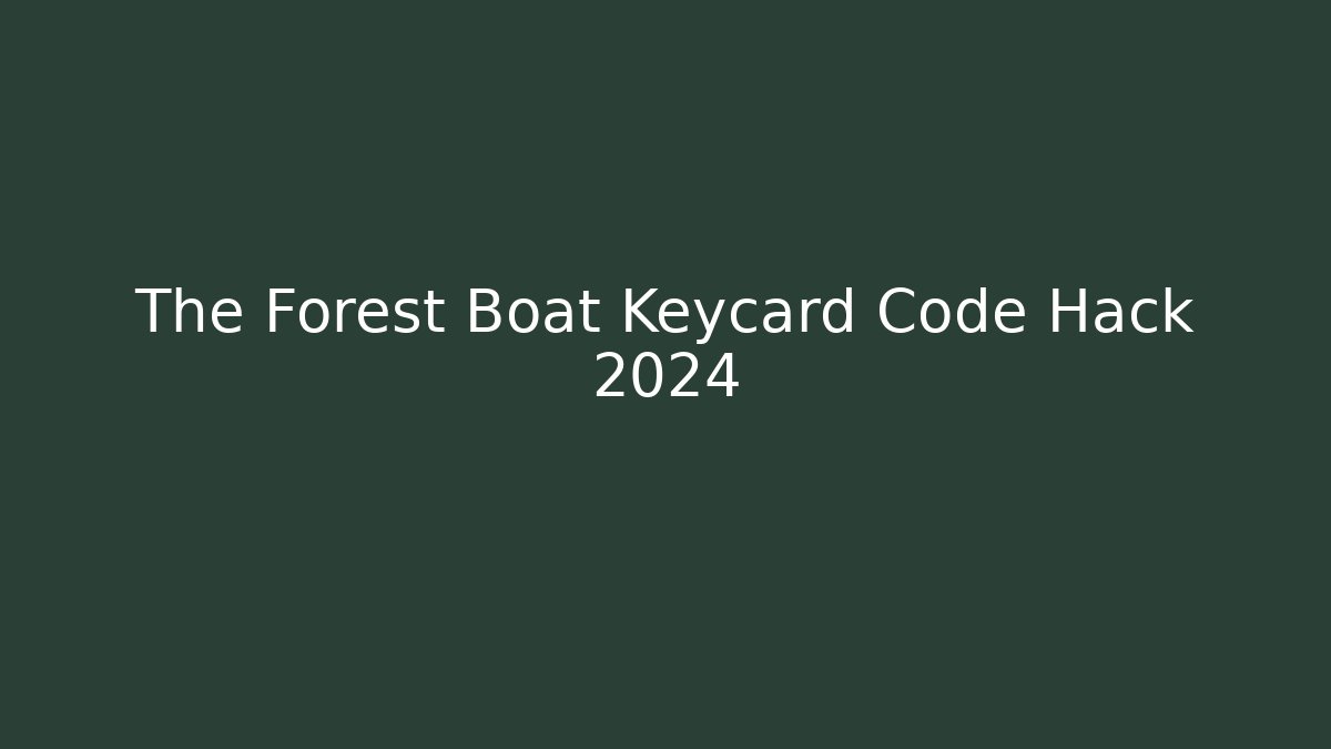 The Forest Boat Keycard Code Hack 2024 - Celivion