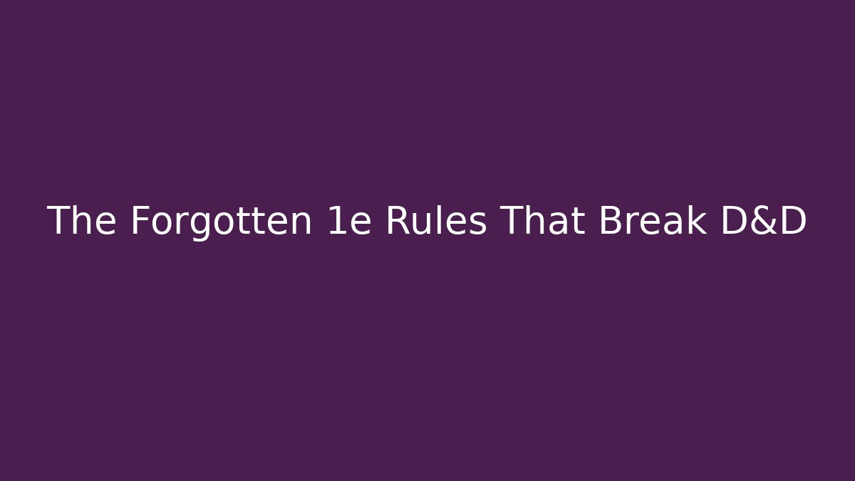 The Forgotten 1e Rules That Break D&D - Celivion
