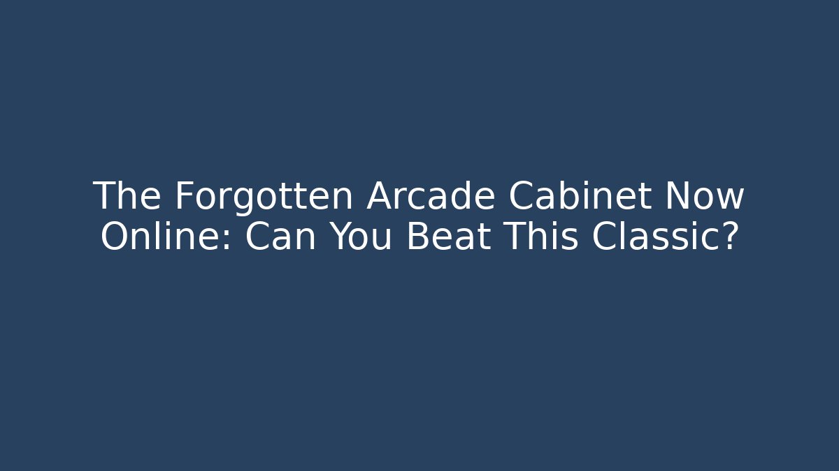 The Forgotten Arcade Cabinet Now Online: Can You Beat This Classic?