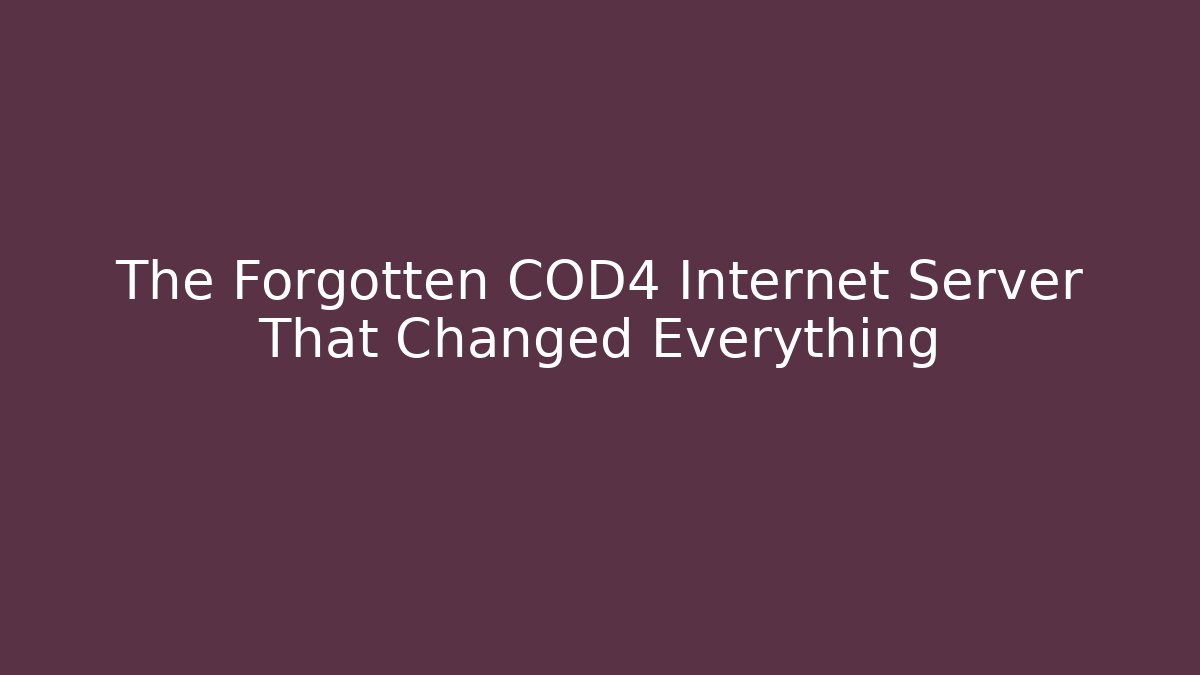 The Forgotten COD4 Internet Server That Changed Everything