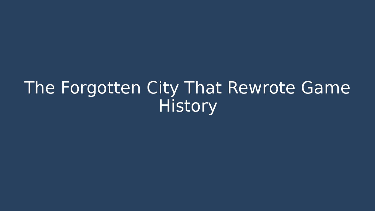 The Forgotten City That Rewrote Game History