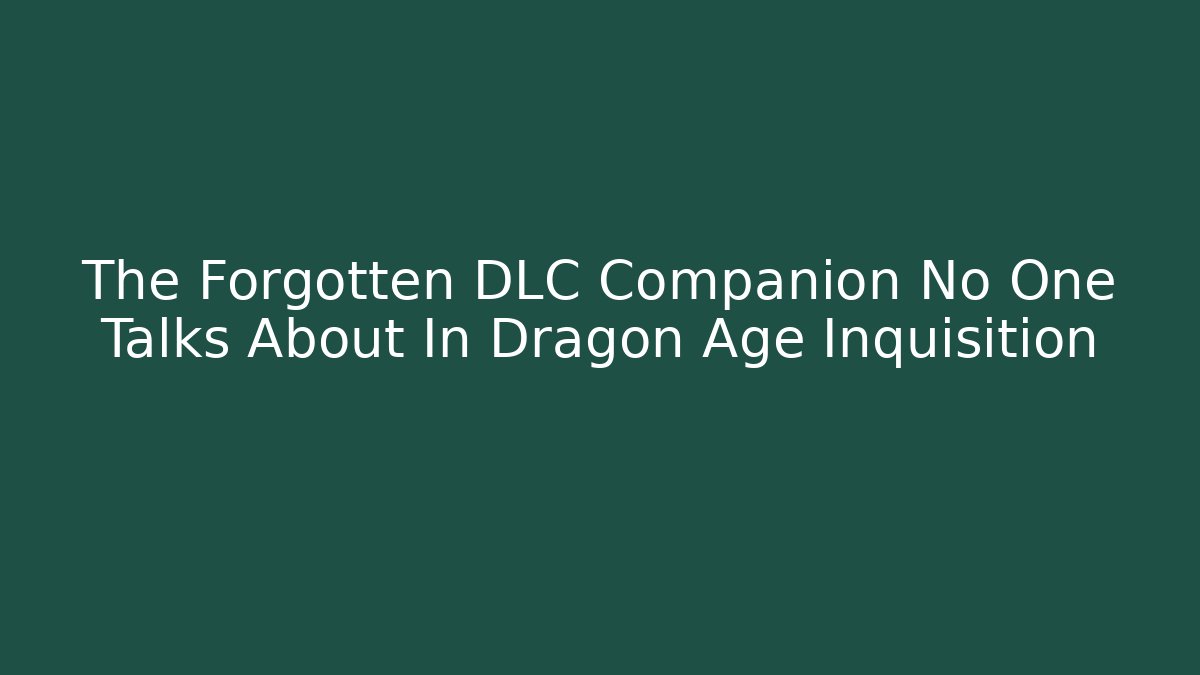 The Forgotten DLC Companion No One Talks About In Dragon Age Inquisition - Celivion
