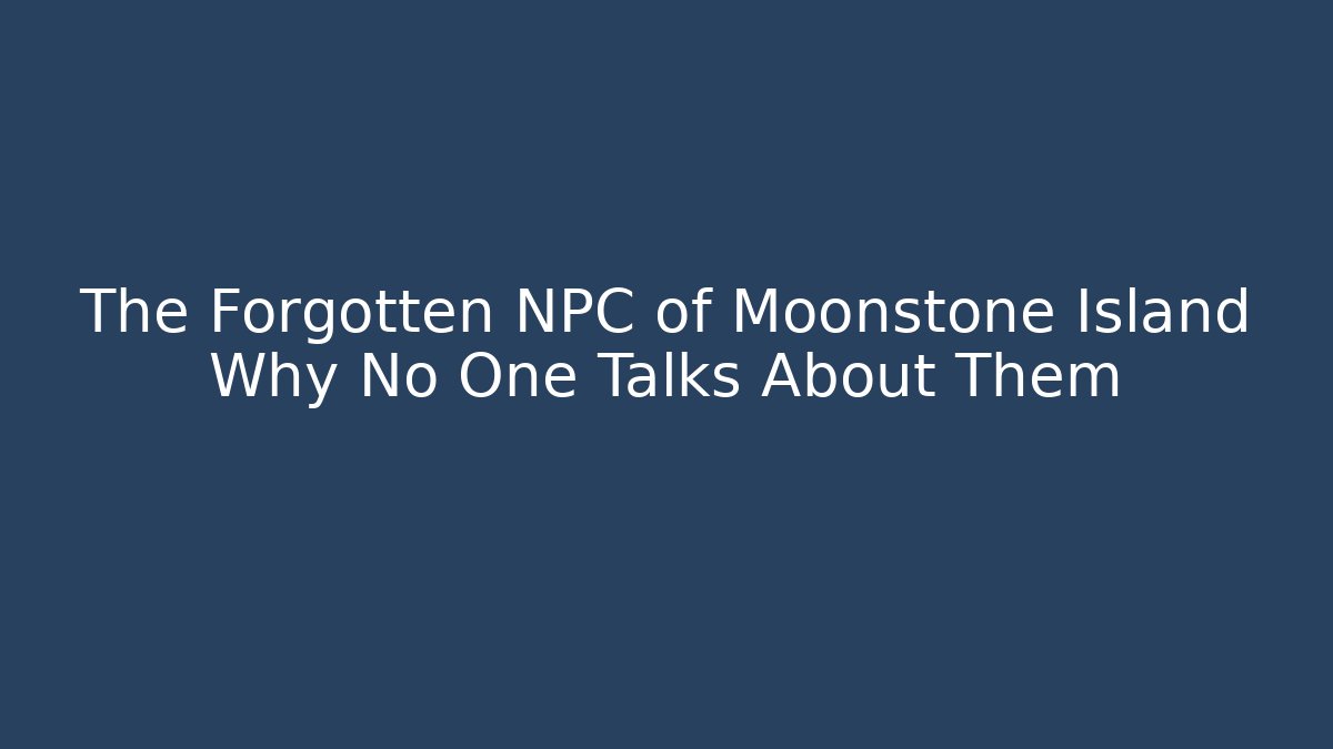 The Forgotten NPC of Moonstone Island Why No One Talks About Them