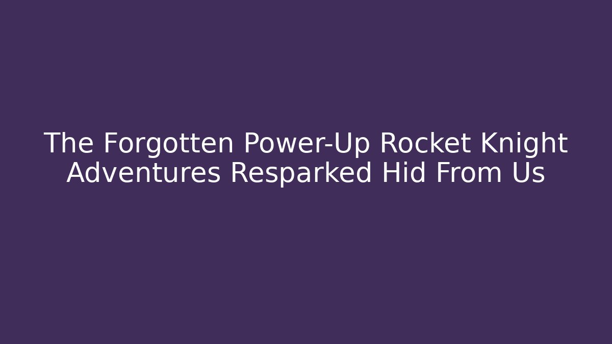 The Forgotten Power-Up Rocket Knight Adventures Resparked Hid From Us
