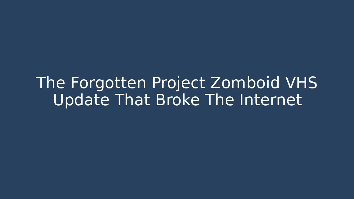The Forgotten Project Zomboid VHS Update That Broke The Internet