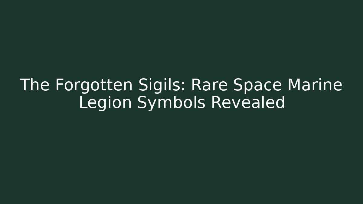 The Forgotten Sigils: Rare Space Marine Legion Symbols Revealed