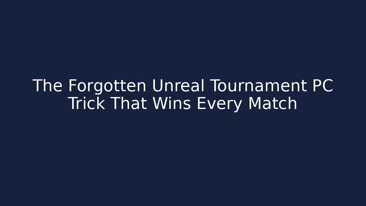 The Forgotten Unreal Tournament PC Trick That Wins Every Match