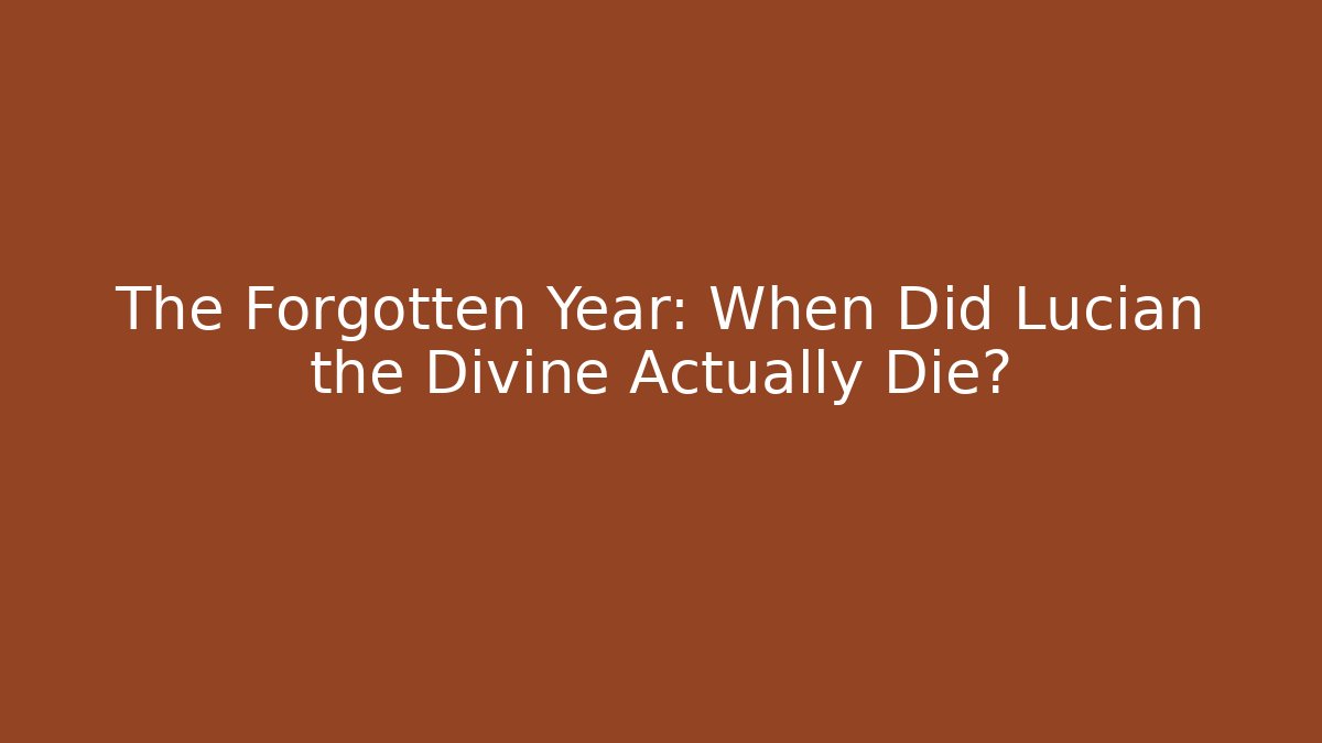 The Forgotten Year: When Did Lucian the Divine Actually Die? - Celivion