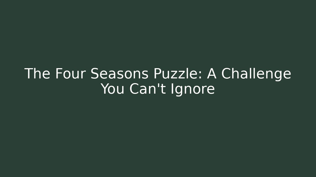 The Four Seasons Puzzle: A Challenge You Can't Ignore